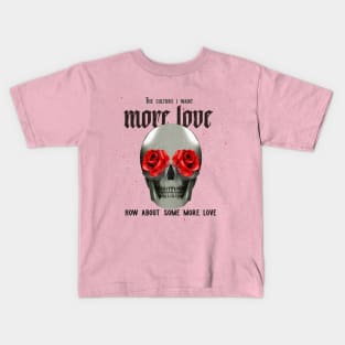 The Culture I Want, More Love, How About Some More Love Kids T-Shirt
